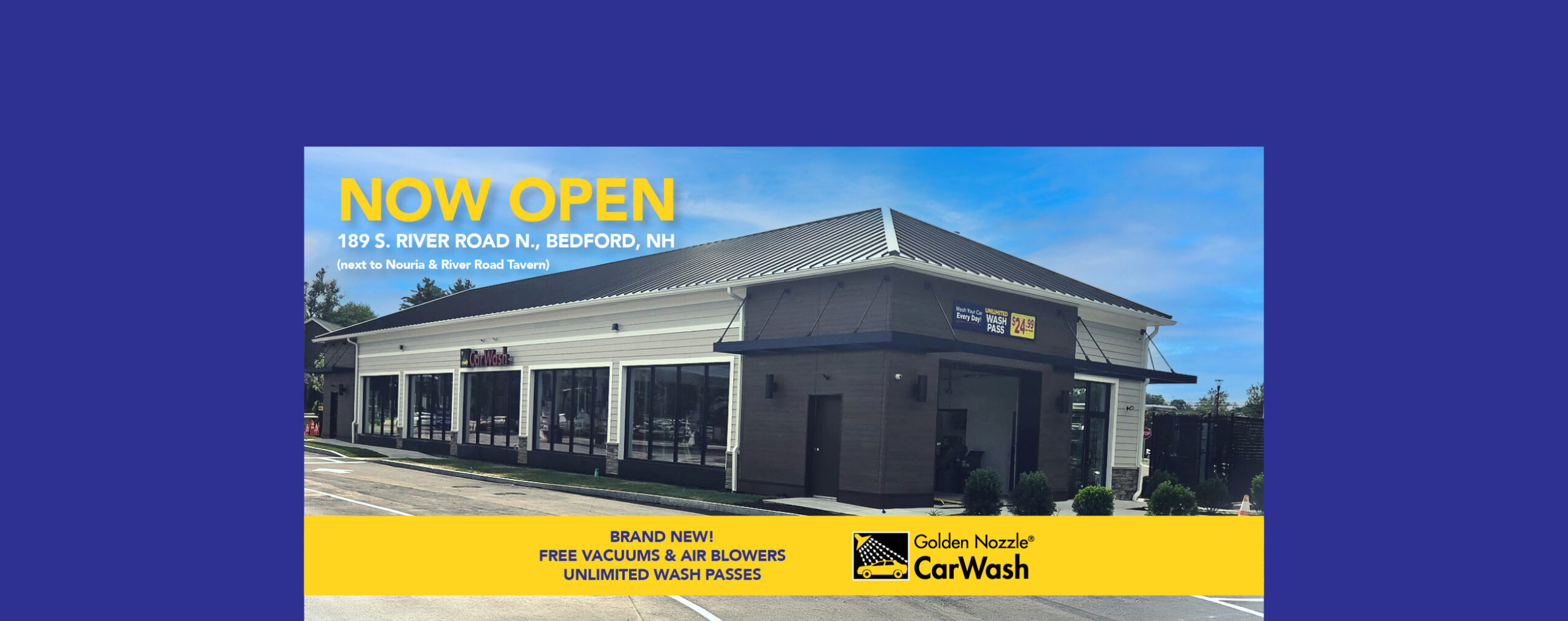 Golden Nozzle Car Wash building with large windows, gray roof, and NOW OPEN text. Location: 193 S. River Road, Bedford, NH. Banner highlights free vacuums, air blowers, and unlimited wash passes.
