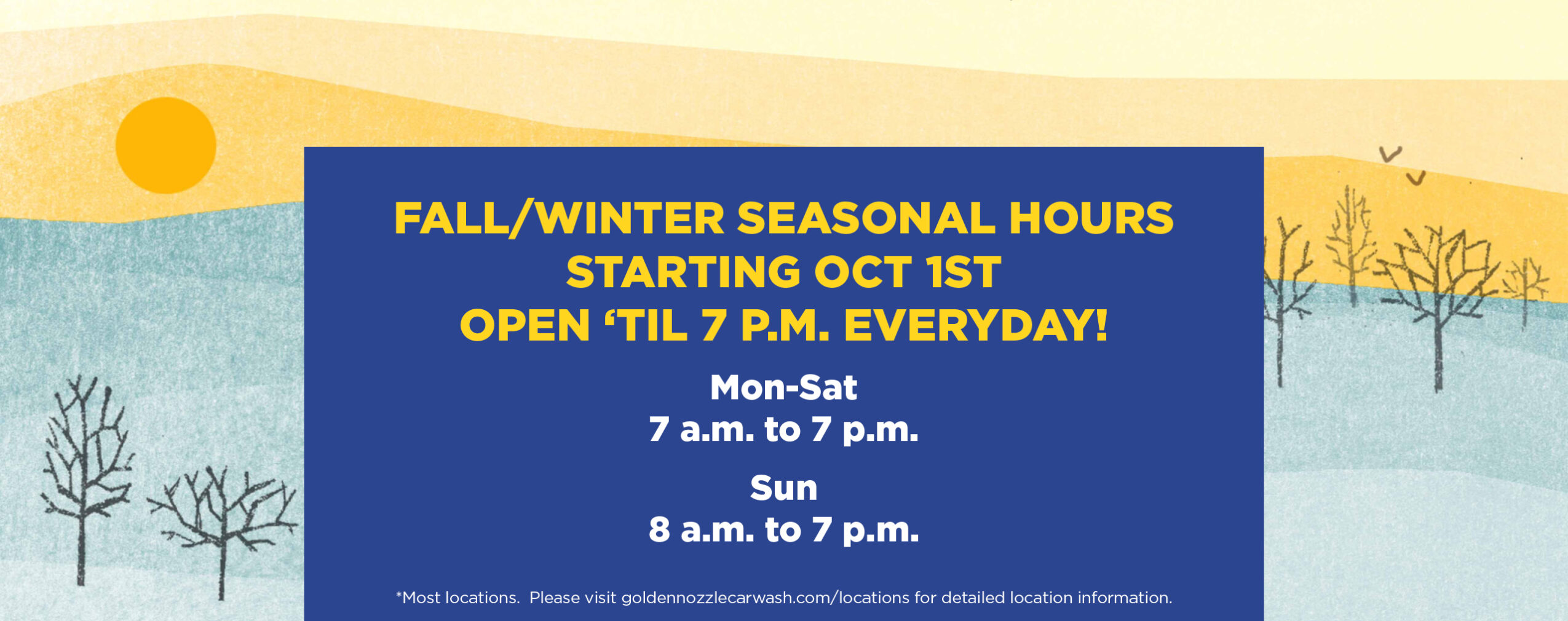 Announcement with a yellow sun and trees: Fall/Winter hours start Oct 1. Open until 7 p.m. daily. Mon-Sat: 7 a.m.-7 p.m. Sun: 8 a.m.-7 p.m. Most locations. Visit website for details.